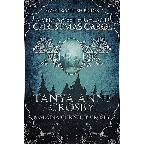 Sweet Scottish Brides: A Very Sweet Highland Christmas Carol (Sweet Scottish Brides), Tanya Anne Crosby, Alaina Christine Crosby