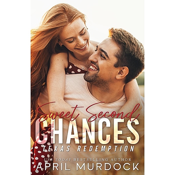 Sweet Second Chances (Texas Redemption, #2) / Texas Redemption, April Murdock