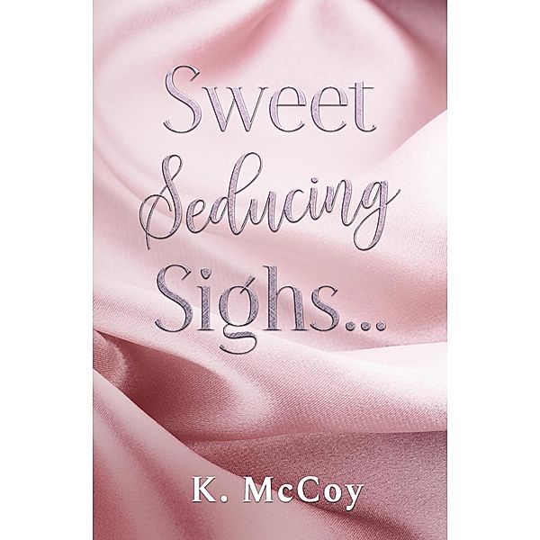 Sweet Seducing Sighs, K. McCoy