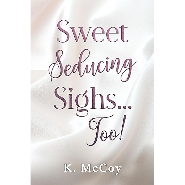 Sweet Seducing Sighs...Too!, K. McCoy