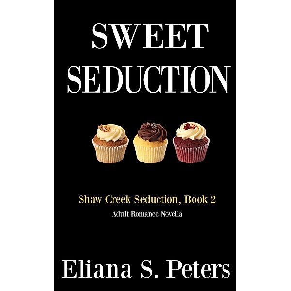Sweet Seduction (Shaw Creek Seduction, #2) / Shaw Creek Seduction, Eliana S. Peters, Katie Mac