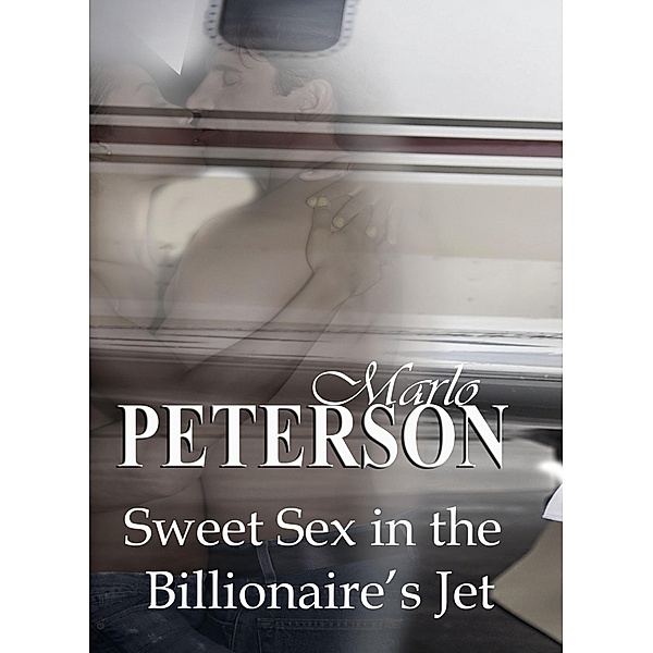 Sweet Sex in the Billionaire's Jet, Marlo Peterson