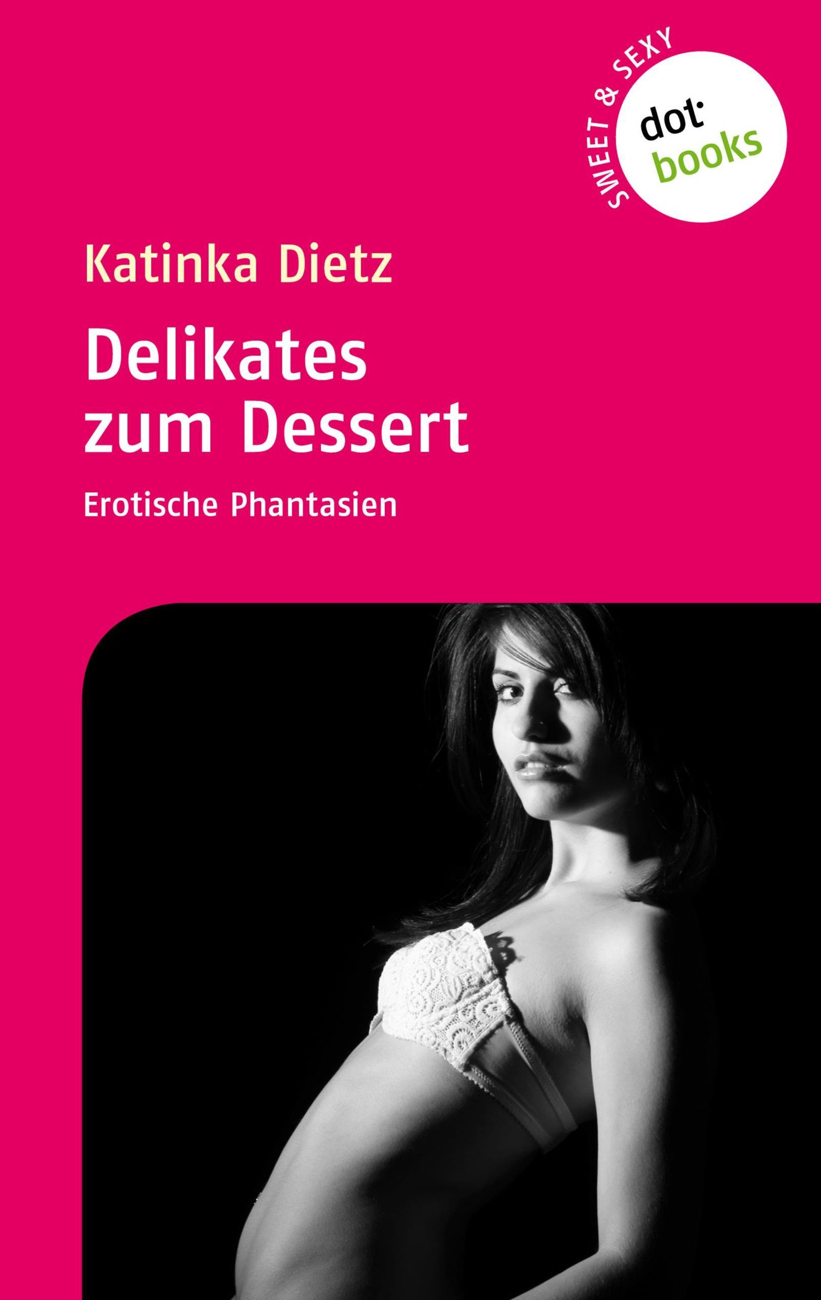 Sweet & Sexy - Band 2: Delikates zum Dessert Sweet & Sexy Bd.2 eBook v.  Katinka Dietz | Weltbild