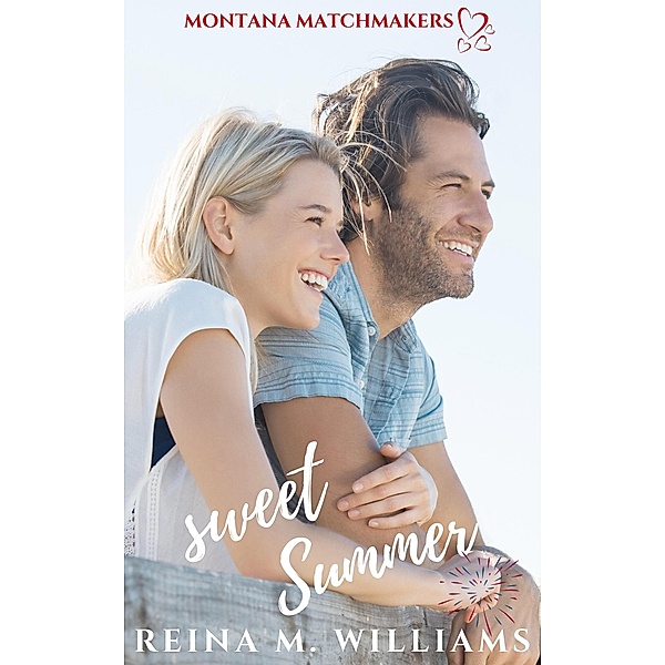 Sweet Summer (Montana Matchmakers, #4) / Montana Matchmakers, Reina M. Williams