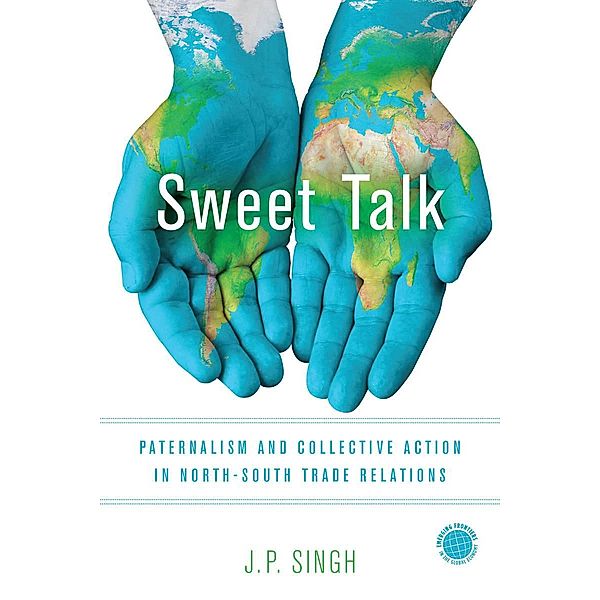 Sweet Talk / Emerging Frontiers in the Global Economy, J. P. Singh