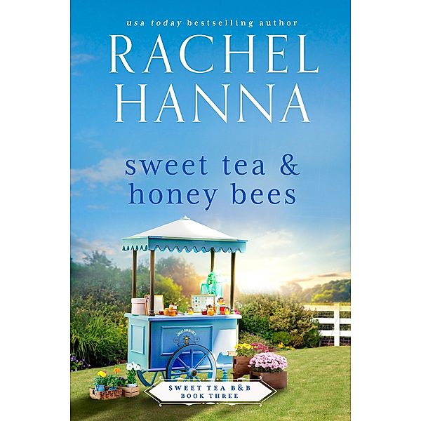 Sweet Tea & Honey Bees (Sweet Tea B&B, #3) / Sweet Tea B&B, Rachel Hanna