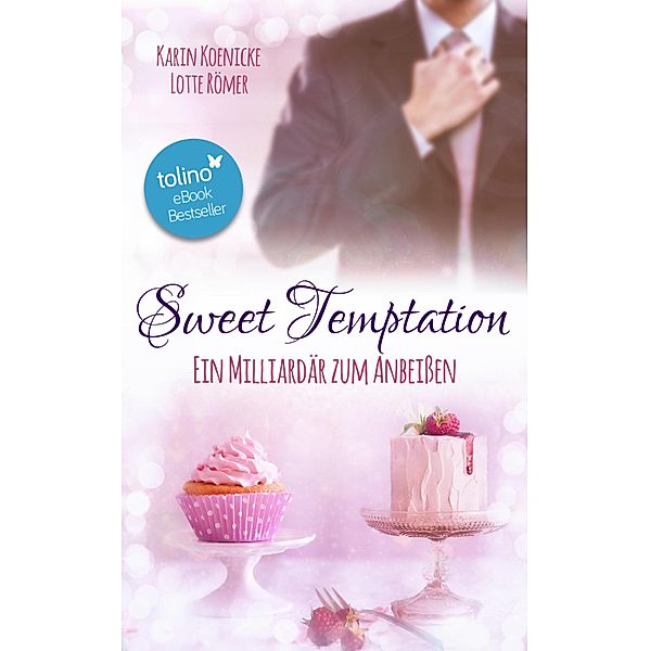 Sweet Temptation - Ein Milliardär zum Anbeissen / New York Lovestorys Bd.1, Karin Koenicke, Lotte Römer