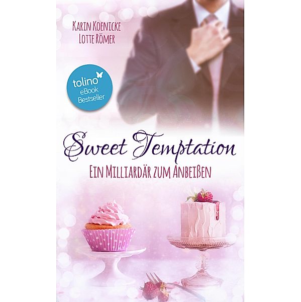 Sweet Temptation - Ein Milliardär zum Anbeißen / New York Lovestorys Bd.1, Karin Koenicke, Lotte Römer
