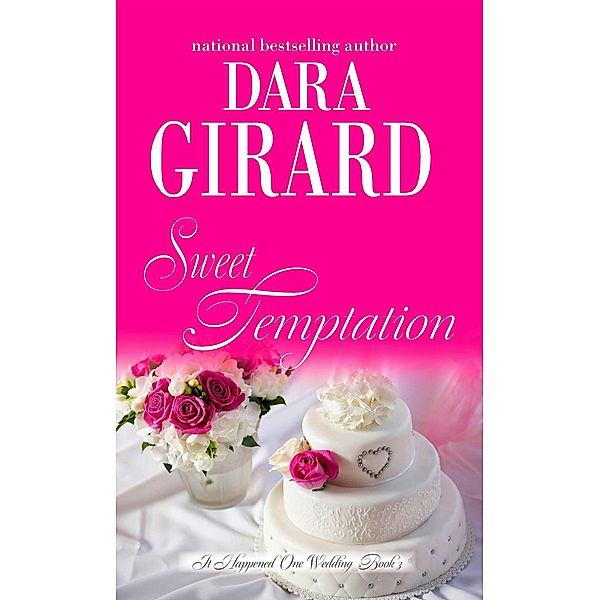 Sweet Temptation (It Happened One Wedding, #3) / It Happened One Wedding, Dara Girard