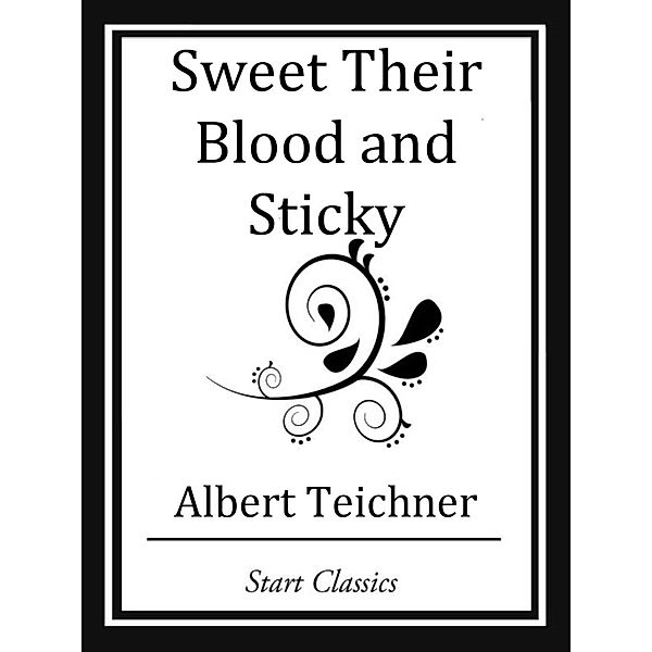 Sweet Their Blood and Sticky, Albert Teichner