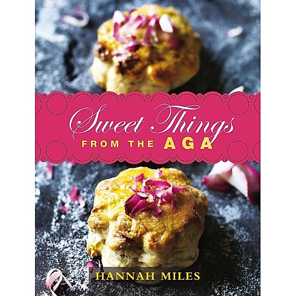 Sweet Things from the Aga, Hannah Miles