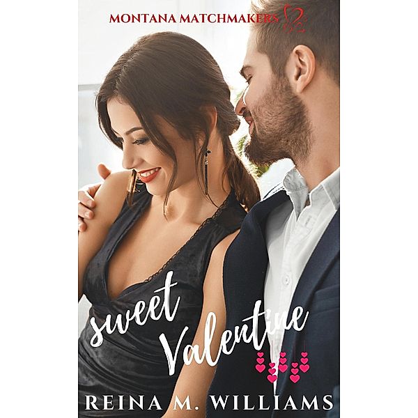 Sweet Valentine (Montana Matchmakers, #2) / Montana Matchmakers, Reina M. Williams