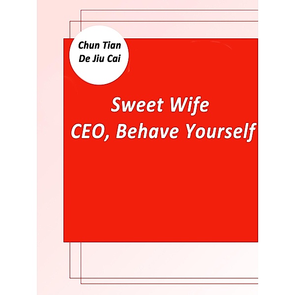 Sweet Wife: CEO, Behave Yourself, Chun TianDeJiuCai