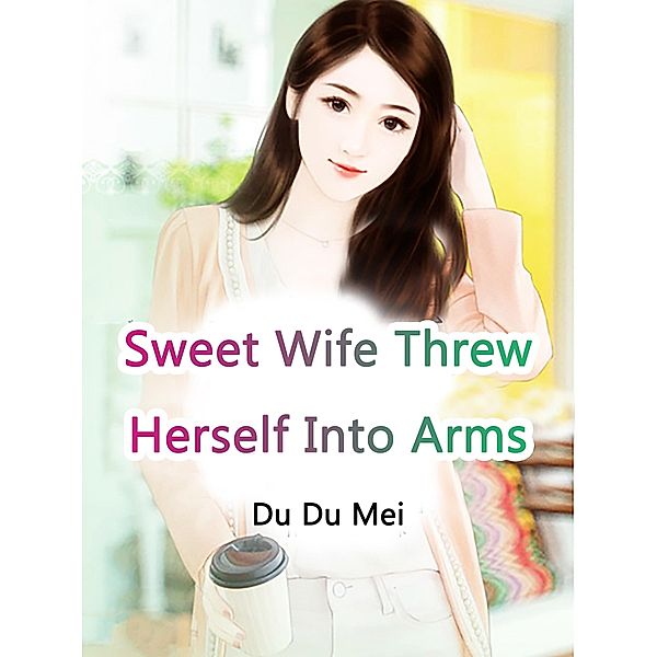 Sweet Wife Threw Herself Into Arms, Du Dumei