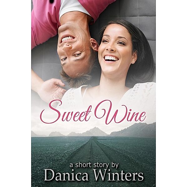 Sweet Wine: Romance Short Story, Danica Winters