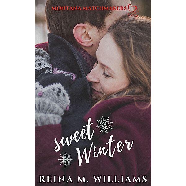 Sweet Winter (Montana Matchmakers, #8) / Montana Matchmakers, Reina M. Williams