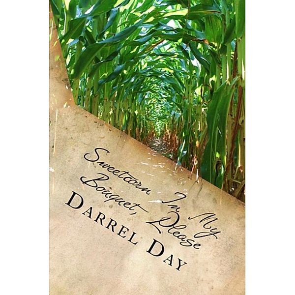 Sweetcorn In My Bouquet, Please, Darrel Day