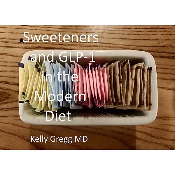 Sweeteners and GLP-1 in the Modern Diet, Kelly Gregg