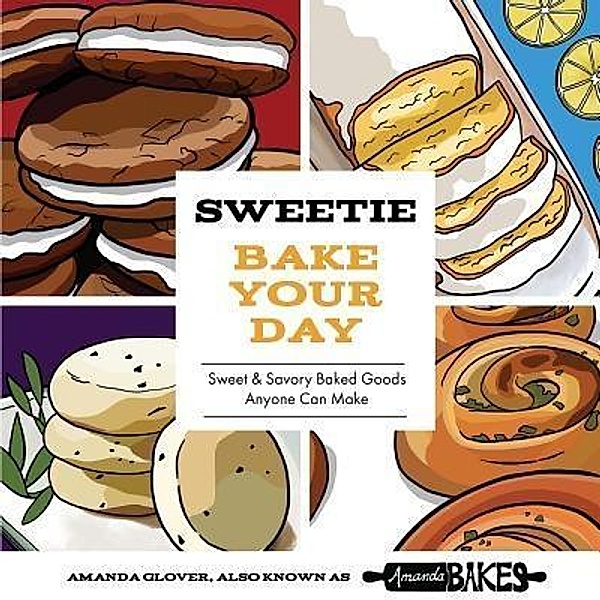 Sweetie LLC: Sweetie Bake Your Day, Amanda Glover