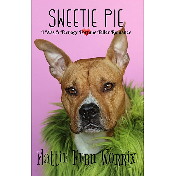 Sweetie Pie (I Was A Teenage Fortune Teller Romance, #1) / I Was A Teenage Fortune Teller Romance, Mattie Fern Worrix