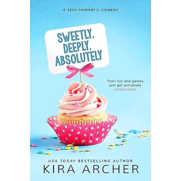 Sweetly, Deeply, Absolutely / Sweet Love Bd.3, Kira Archer
