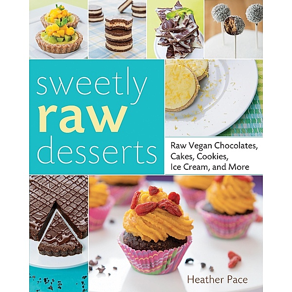 Sweetly Raw Desserts, Heather Pace