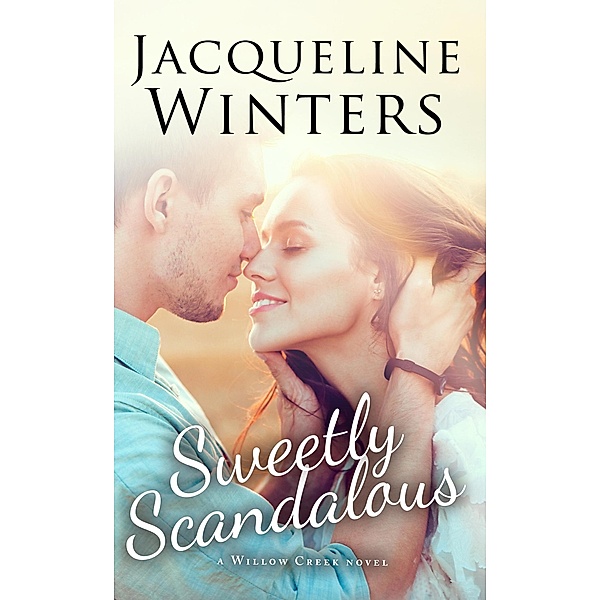 Sweetly Scandalous (Willow Creek) / Willow Creek, Jacqueline Winters