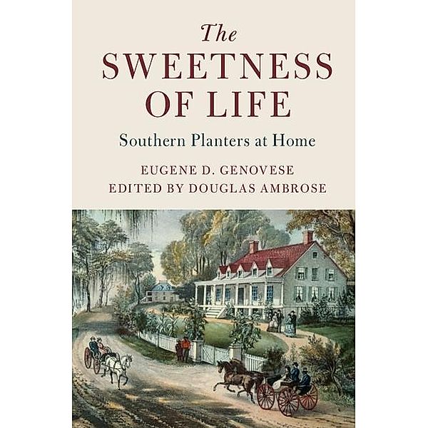 Sweetness of Life / Cambridge Studies on the American South, Eugene D. Genovese