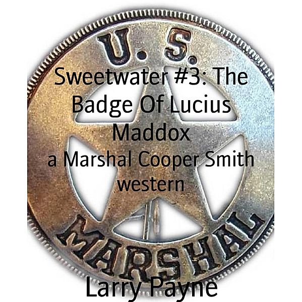 Sweetwater #3: The Badge Of Lucius Maddox, Larry Payne