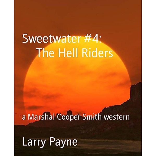 Sweetwater #4:                    The Hell Riders, Larry Payne