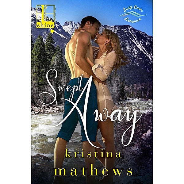 Swept Away / A Swift River Romance Bd.1, Kristina Mathews