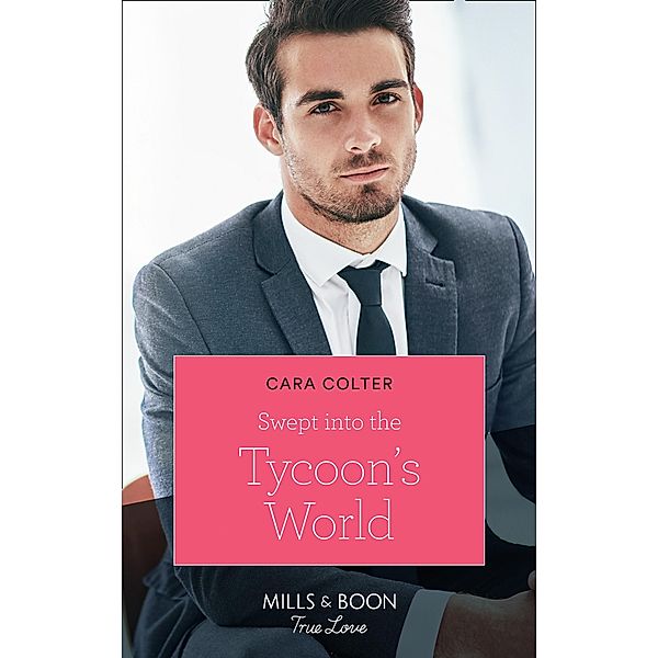 Swept Into The Tycoon's World (Mills & Boon True Love), Cara Colter