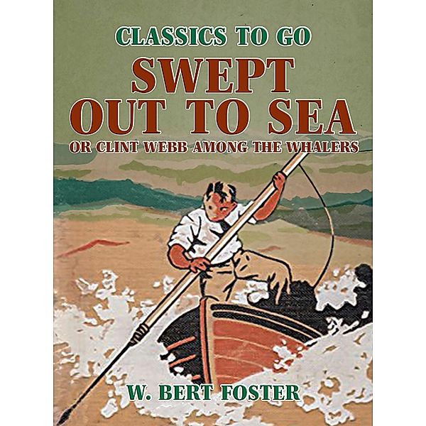 Swept Out to Sea, or Clint Webb Among the Whalers, W. Bert Foster