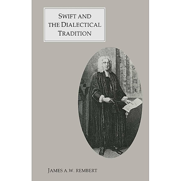 Swift And The Dialectical Tradition, James A Rembret, Kenneth A. Loparo