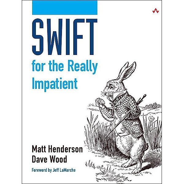 Swift for the Really Impatient, Matt Henderson, Dave Wood
