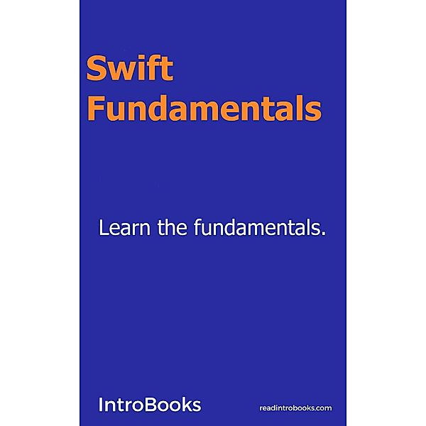 Swift Fundamentals, IntroBooks Team