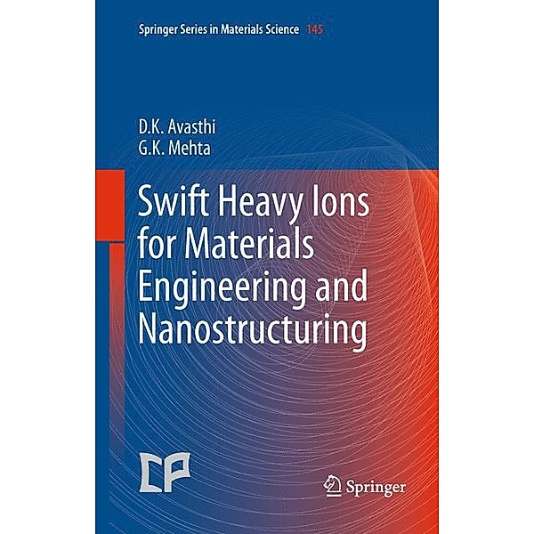 Swift Heavy Ions for Materials Engineering and Nanostructuring, Devesh Kumar Avasthi, Girijesh Kumar Mehta