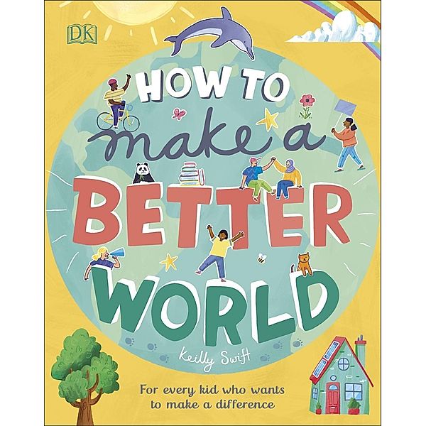 Swift, K: How to Make a Better World, Keilly Swift