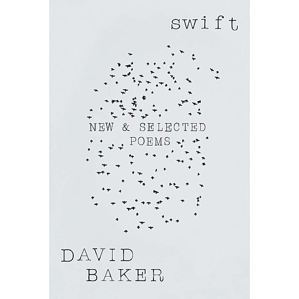 Swift: New and Selected Poems, David Baker