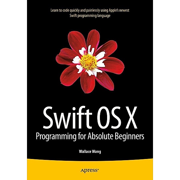 Swift OS X Programming for Absolute Beginners, Wallace Wang