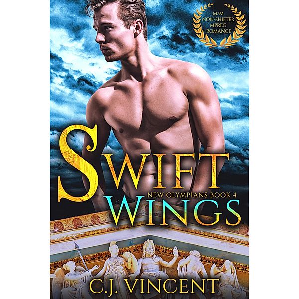 Swift Wings: A Non-Shifter M/M MPREG Romance (New Olympians, #4) / New Olympians, C. J. Vincent