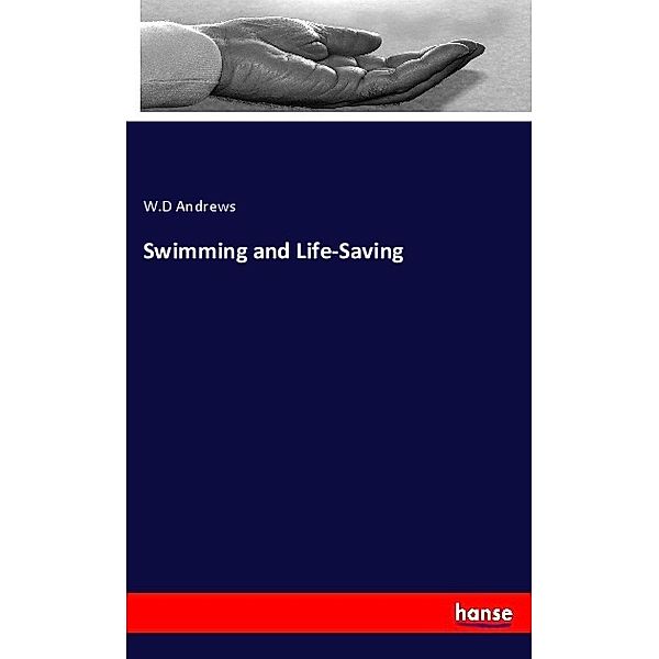 Swimming and Life-Saving, W.D Andrews