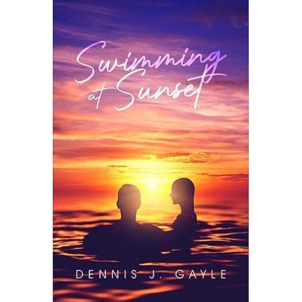Swimming at Sunset / Brilliant Books Literary, Dennis J. Gayle