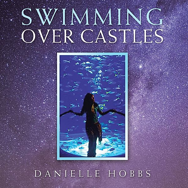 Swimming over Castles, Danielle Hobbs