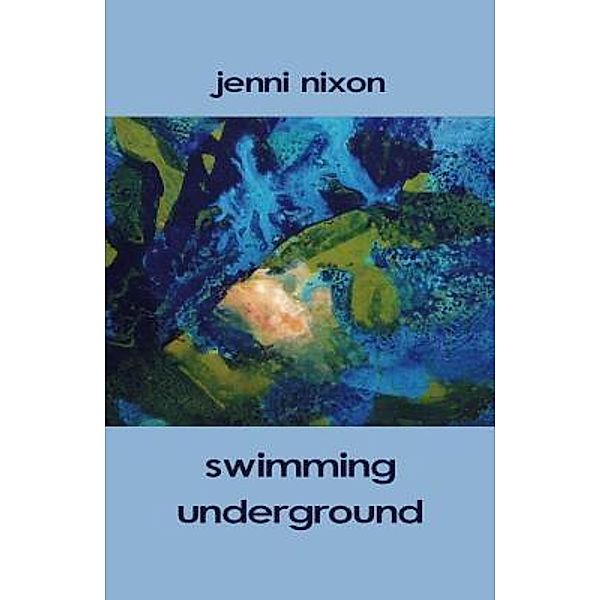 swimming underground, Jenni Nixon