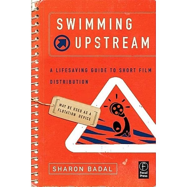 Swimming Upstream: A Lifesaving Guide to Short Film Distribution, Sharon Badal