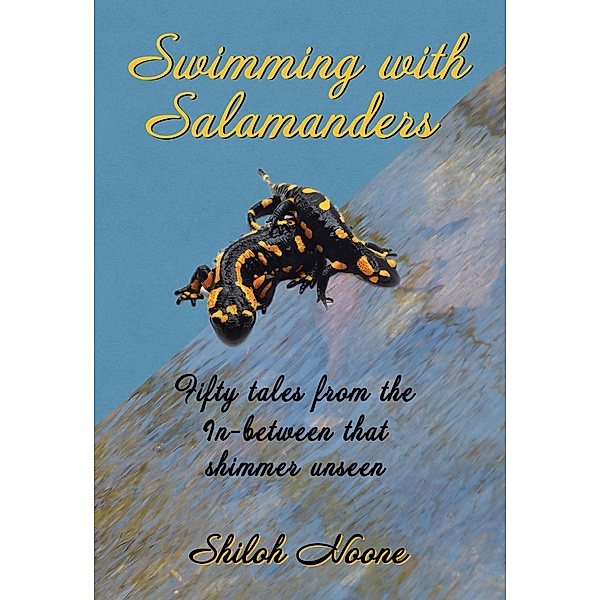 Swimming with Salamanders, Shiloh Noone