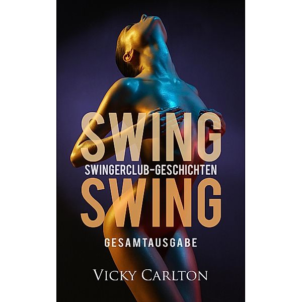 Swing Swing. Swingerclub-Geschichten, Vicky Carlton