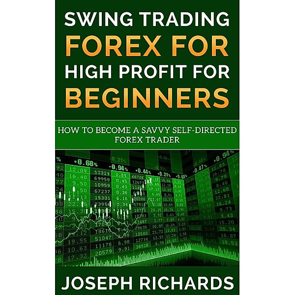 Swing Trading Forex for High Profit for Beginners, Joseph Richards