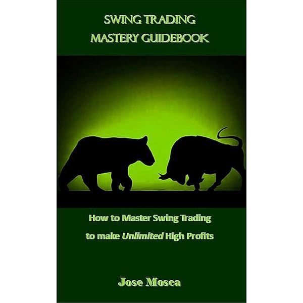 Swing Trading Mastery Guidebook, Jose Mosca